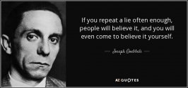 quote-if-you-repeat-a-lie-often-enough-people-will-believe-it-and-you-will-even-come-to-believ...jpg quote-if-you-repeat-a-lie-often-enough-people-will-believe-it-and-you-will-even-come-to-believ...jpg
